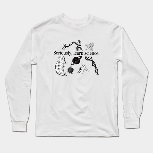 Seriously, Learn Science. Long Sleeve T-Shirt by Surly